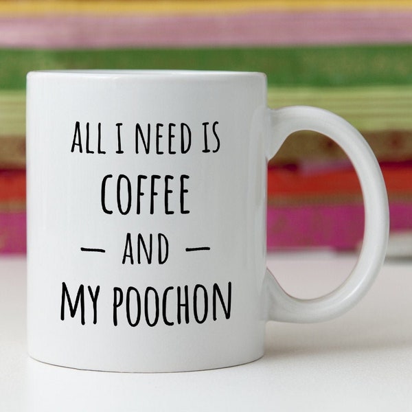 Funny Poochon Dog Lover Mug Mom Dad Owner Gift Idea All I Need