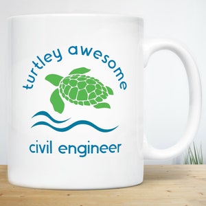 May include: White ceramic mug with a green sea turtle swimming in blue waves. The text "turtley awesome civil engineer" is printed on the mug.