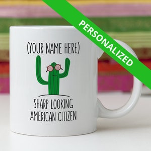 Personalized New American Citizen Gift Idea Mug Funny Custom US Citizenship Congratulations Naturalization Sharp Looking