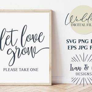 Let Love Grow Svg Files, Wedding Sign Svg, Wedding Favors Sign, Love Svg, Cricut Svg, Silhouette Designs, Digital Cut Files, JPG DXF PNG