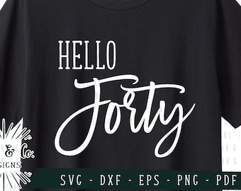 Hello Forty SVG Files, Forty and Fabulous Svg, 40th birthday Svg, 40 Svg, Commercial Use, Cricut, Silhouette, Digital Cut Files, DXF PNG