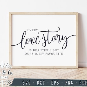Archivos SVG, Cada historia de amor es hermosa pero la nuestra es mi favorita, Signo de boda Svg, Historia de amor, Uso comercial, Archivos de corte digital, DXF PNG