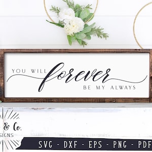 Pliki SVG, You Will Forever Be My Always Svg, Sypialnia Znak Svg, Farmhouse Svg, Cricut, Sylwetka, Użytek Komercyjny, Pliki Do Cięcia, DXF PNG