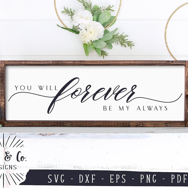 SVG Files, You Will Forever Be My Always Svg, Bedroom Sign Svg, Farmhouse Svg, Cricut, Silhouette, Commercial Use, Cutting Files, DXF PNG