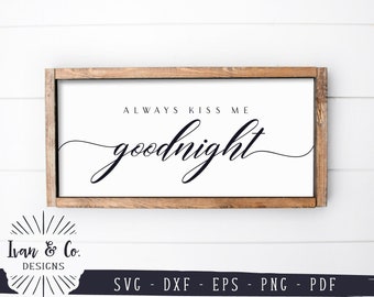 SVG Files, Always Kiss Me Goodnight Svg, Bedroom Sign, Farmhouse Bedroom Svg, Commercial Use, Cricut, Silhouette, Digital Cut Files, DXF PNG