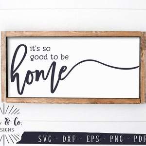 Het is zo goed om thuis te zijn SVG-bestanden, Home Sign Svg, Family Svg, Boerderij Svg, Commercieel gebruik, Cricut, Silhouet, Digital Cut Files, DXF PNG