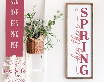 Hey There Spring SVG Files, Spring Sign Svg, Front Porch Svg, Porch Sign Svg, Vertical Sign Svg, Commercial Use, Digital Cut Files, DXF PNG