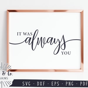 Arquivos SVG, Sempre foi você Svg, Sinal de casamento Svg, Dia dos Namorados, Svg de aniversário, Cricut, Silhueta, Uso comercial, Arquivos de corte digital