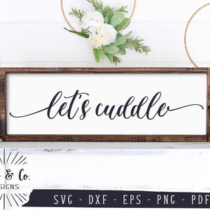 Fichiers SVG, Let’s Cuddle Svg, Love Svg, Family Svg, SVGs for Signs, Farmhouse, Commercial Use, Cricut, Silhouette, Digital Cut Files, DXF PNG