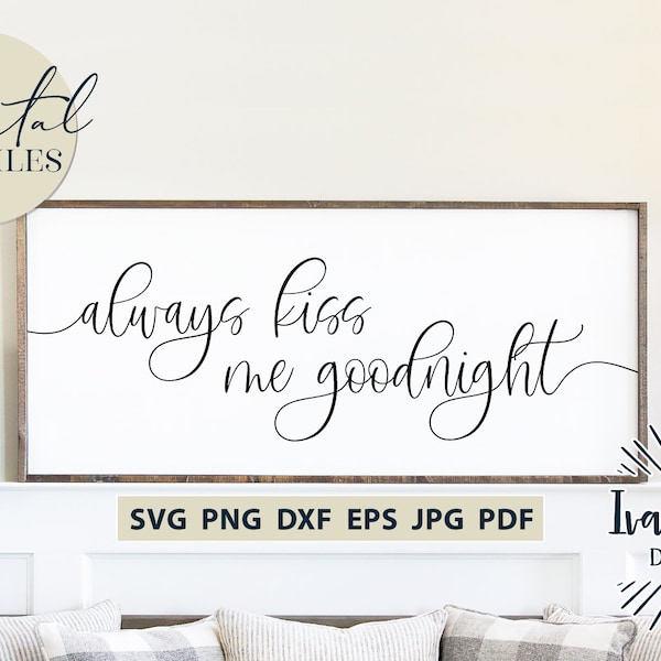 Always Kiss Me Goodnight Svg & Printable Files, Bedroom Svg, Farmhouse Svg, Cricut Svg, Silhouette Designs, Digital Cut Files, JPG DXF PNG