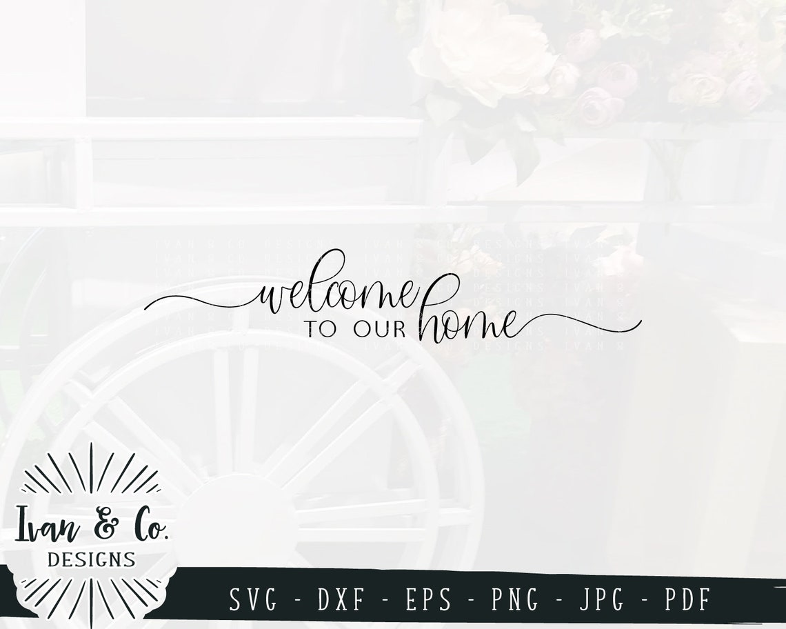 SVG Files, Welcome to Our Home Svg, Family Svg, Farmhouse Svg, Entry ...