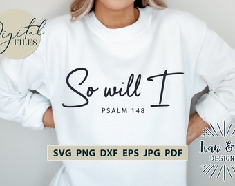 So Will I SVG File, PSALM 148, Christian Svg, Scripture Svg, Religious Svg, Jesus Svg, Christian Shirts, Christian PNG, Cut Files for Cricut