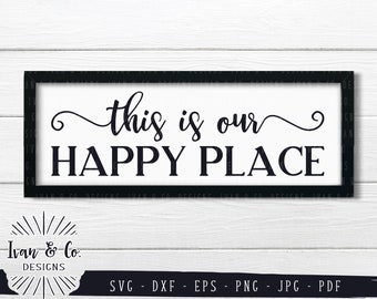 SVG Files, This Is Our Happy Place Svg, Happy Place Svg, Home Sign Svg, Cliparts, Cricut, Silhouette, Cutting Files, Dxf Eps Png Jpeg Pdf