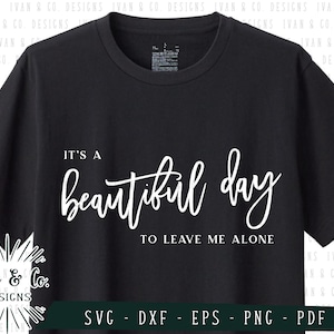 SVG Files, It&#39;s a Beautiful Day to Leave Me Alone Svg, Vector Outline, Cricut, Silhouette, Cutting Files, Digital Download, Dxf Eps Png Pdf