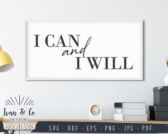 SVG Files, I Can and I Will Svg, Inspirational Quote, Motivational, Desk Decor, Cricut, Silhouette, Cutting Files, Instant Download, DXF PNG
