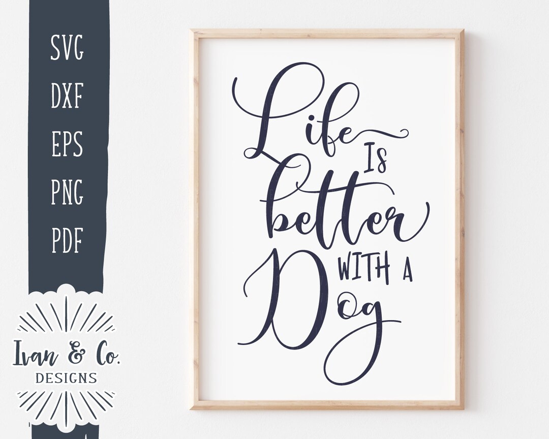 SVG Files, Life is Better With a Dog Svg, Dog Lover, Dog Mom, Pet Mom ...