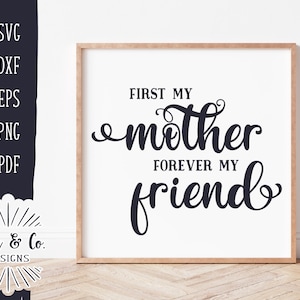 First My Mother Forever My Friend SVG Files, Mother&#39;s Day Svg, Farmhouse Svg, Commercial Use, Cricut, Silhouette, Digital Cut Files, DXF PNG