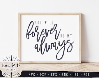 SVG Files, You Will Forever Be My Always Svg, Bedroom Sign Svg, Farmhouse, Cricut, Silhouette, Commercial Use, Cutting Files, Jpeg, DXF PNG