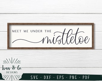 SVG Files, Meet Me Under the Mistletoe Svg, Christmas Svg, Winter Svg, Cricut, Silhouette, Cutting Files, Digital Download, Dxf Eps Png Pdf