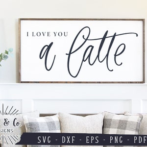 SVG Files, I Love You a Latte Svg, Farmhouse, Coffee, Coffee Bar, Kitchen, Cricut, Silhouette, Commercial Use, Digital Cut Files, DXF PNG