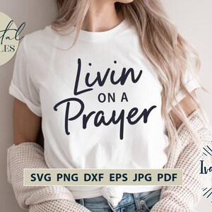 Livin on a Prayer SVG, Christian Svg, Scripture Svg, Religious Svg, Jesus Svg, God Svg, Christian PNG, Christian Shirt, Cut Files for Cricut