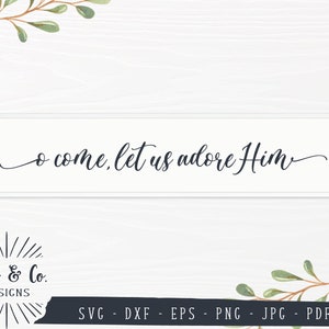 SVG-bestanden, O Come Let Us Adore Him Svg, Christmas Sign Svg, Winter Svg, Cricut, Silhouet, Cutting Files, Instant Download, DXF PNG