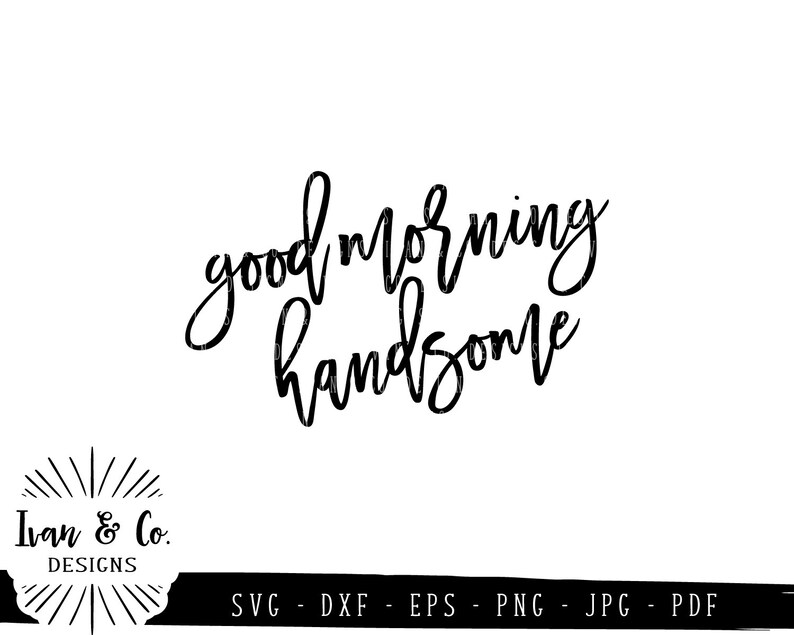 SVG Files Good Morning Handsome Svg Wall Art Svg Farmhouse - Etsy