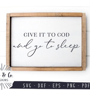 SVG Files, Give it to God and go to Sleep Svg, Christian Svg, Prayer Svg, Commercial Use, Cut Files, Digital File, Instant Download, DXF PNG