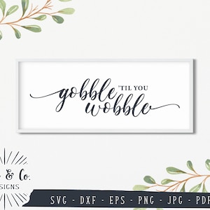SVG Files, Gobble &#39;Til You Wobble Svg, Thanksgiving Svg, Home Svg, Cricut, Silhouette, Cutting Files, Instant Download, Dxf Eps Png Jpeg Pdf