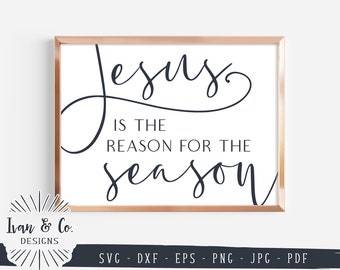 Jesus Is the Reason for the Season SVG Files, Christian Christmas Svg, Commercial Use, Cricut, Silhouette, Digital Cut Files, Jpg DXF PNG