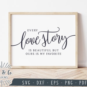 Archivos SVG, cada historia de amor es hermosa pero la nuestra es mi favorita, boda, uso comercial, Cricut, silueta, archivos de corte digital, DXF PNG