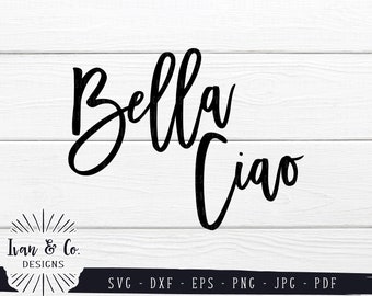 SVG Files, Bella Ciao Svg, Italy Svg, Italian, Hello, Cricut, Silhouette, Cutting Files, Instant Download, Ivan & Co, Dxf Eps Png Jpeg Pdf