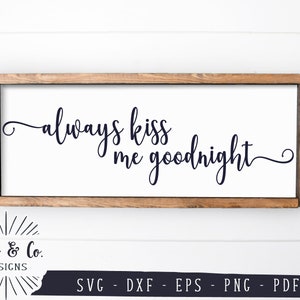Always Kiss Me Goodnight SVG Files, Bedroom Sign Svg, Farmhouse Sign Svg, Commercial Use, Cricut, Silhouette, Digital Cut Files, DXF PNG