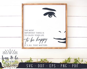 SVG Files, The Most Important Thing is to Enjoy Your Life to be Happy Svg, Audrey Hepburn Quotes Svg, Commercial Use, Cut Files, DXF PNG