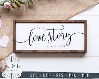 SVG Files, A True Love Story Never Ends Svg, Wedding Svg, Love Story Svg, Commercial Use, Cricut, Silhouette, Digital Cut Files, DXF PNG