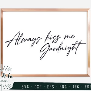 Svg y archivos imprimibles, siempre bésame buenas noches Svg, signo de dormitorio Svg, uso comercial, Cricut, silueta, archivos de corte digital, JPG DXF PNG