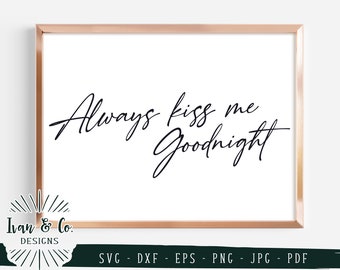 Svg & Printable Files, Always Kiss Me Goodnight Svg, Bedroom Sign Svg, Commercial Use, Cricut, Silhouette, Digital Cut Files, JPG DXF PNG