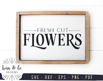 SVG Files, Fresh Cut Flowers Svg, Farmhouse Spring Svg, Summer Svg, Flower Sign Svg, Commercial Use, Cutting File, Instant Download, DXF PNG
