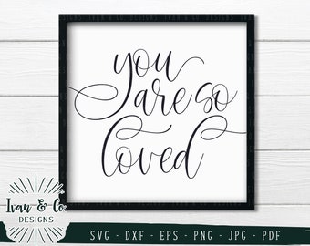 SVG Files, You Are So Loved Svg, Valentine's Day Svg, Romantic Svg, Cricut, Silhouette, Cutting File, Digital Download, Dxf Eps Png Jpeg Pdf