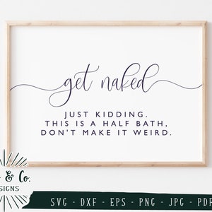 SVG ファイル、Get Naked SVG、Just Kidding This is a Half Bath Don't Make it Weird、Cricut、Silhouette、デジタル カット ファイル、Dxf Eps Png Jpeg Pdf