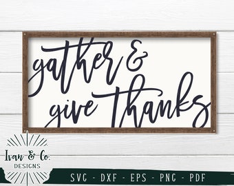 SVG Files, Gather and Give Thanks Svg, Thanksgiving Svg, Fall Svg, Cricut, Silhouette, Cutting Files, Digital Download, Dxf Eps Png Pdf
