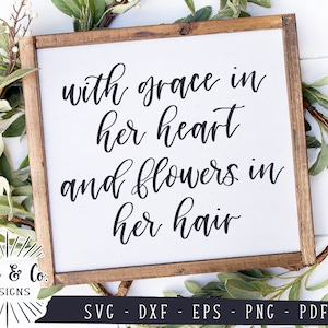 SVG-Dateien, mit Anmut in ihrem Herzen und Blumen im Haar, Bauernhaus SVG, Kinderzimmer SVG, kommerzielle Nutzung, geschnittene Dateien, sofortiger Download, DXF PNG