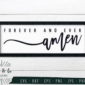 SVG Files, Forever and Ever Amen Svg, Christian Svg, Sign Svg, Farmhouse, Clip Art, Cricut, Silhouette, Cutting Files, Dxf Eps Png Jpeg Pdf