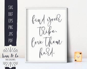 SVG Files, Find Your Tribe Love Them Hard Svg, Family Svg, Love Svg, Tribe Svg, Cricut, Silhouette, Cutting Files, Instant Download, DXF PNG