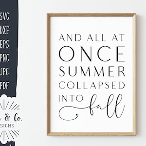May include: A framed print with the text "And all at once summer collapsed into fall". The text is in black and white and the background is white.