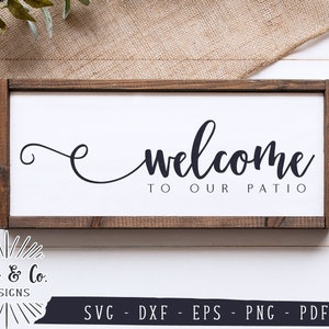 SVG Files, Welcome to Our Patio Svg, Home Svg, Farmhouse Svg, Patio Sign Svg, Commercial Use, Cricut, Silhouette, Digital Cut Files, DXF PNG
