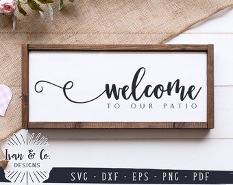 SVG Files, Welcome to Our Patio Svg, Home Svg, Farmhouse Svg, Patio Sign Svg, Commercial Use, Cricut, Silhouette, Digital Cut Files, DXF PNG