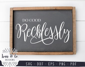SVG Files, Do Good Svg, Do Good Recklessly Svg, Farmhouse Sign, Commercial Use, Cricut, Silhouette, Cutting Files, Instant Download, DXF PNG