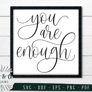 SVG Files, You Are Enough Svg, Affirmation, Inspirational Saying, Cricut, Silhouette, Commercial Use, Cutting Files, Digital Files, DXF PNG