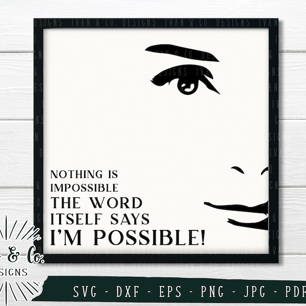 SVG Files, Nothing is Impossible Svg, I'm Possible Svg, Audrey Hepburn Quotes Svg, Cricut, Silhouette, Cutting Files, Dxf Eps Png Jpeg Pdf